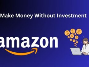 Earn Money From Amazon Without Investment